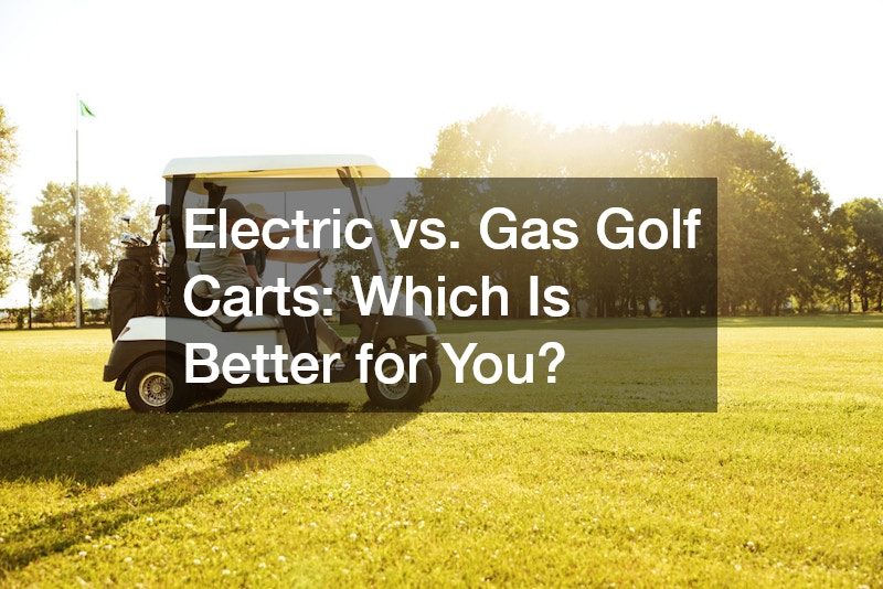 Electric vs. Gas Golf Carts  Which Is Better for You?